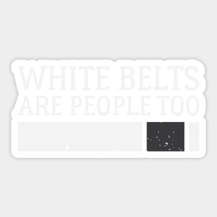 White Belts Are People Too - Brazilian Jiu-Jitsu (BJJ) Sticker